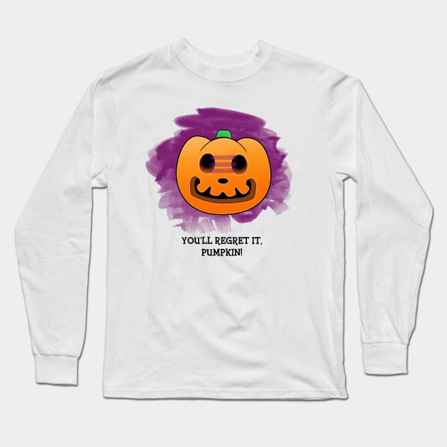 You'll Regret It, Pumpkin! Long Sleeve T-Shirt by snitts